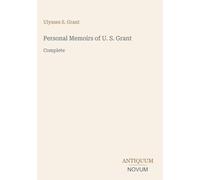 Personal Memoirs of U. S. Grant: Complete