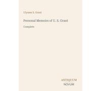 Personal Memoirs of U. S. Grant: Complete