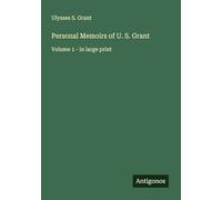 Personal Memoirs of U. S. Grant: Volume 1 - in large print