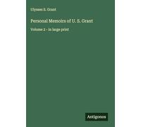 Personal Memoirs of U. S. Grant: Volume 2 - in large print