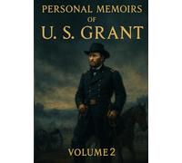 Personal Memoirs of Ulysses S. Grant: Volume 2
