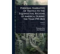 Personal Narrative of Travels to the Equinoctial Regions of America, During the Year 1799-1824