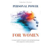 Personal Power for Women: A woman's guide to living her truth and igniting change with compassion, wisdom and grace.