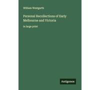 Personal Recollections of Early Melbourne and Victoria: in large print