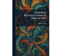 Personal Recollections of Joan of Arc