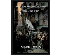 Personal Recollections of Joan of Arc: Historically Annotated Edition