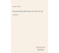 Personal Recollections of Joan of Arc: Volume 1