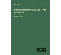 Personal Recollections of Joan of Arc; Volumes I & II: in large print