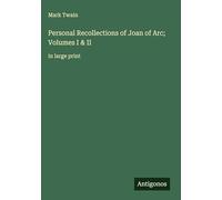 Personal Recollections of Joan of Arc; Volumes I & II: in large print