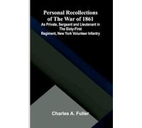 Personal Recollections of the War of 1861; As Private, Sergeant and Lieutenant in the Sixty-First Regiment, New York Volunteer Infantry