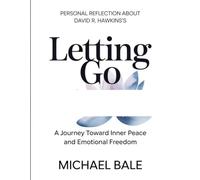Personal Reflection About David R. Hawkins's Letting Go: A Journey Towards Inner Peace And Emotional Freedom
