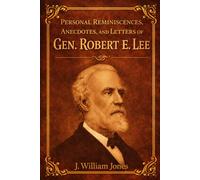 PERSONAL REMINISCENCES, ANECDOTES, AND LETTERS OF GEN. ROBERT E. LEE