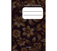PERSONAL SCHOOL NOTEBOOK WITH LOVELY DARK GOLDEN FLOWER COVER FOR YOUR SCHOOL NOTES AND HOMEWORK OR STUDIES: For Teens and Adults.