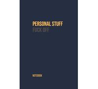 Personal Stuff - Fuck Off - Notebook - for memories, stories, stuff, private - lined pages: A Minimalist Notebook for Notes, Lists, Ideas & Everyday Writing | for school and work notes