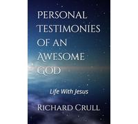Personal Testimonies of an Awesome God: Life With Jesus