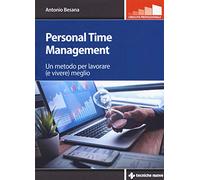 Personal time management. Un metodo per lavorare (e vivere) meglio