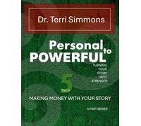 Personal to Powerful: Turning Your Story Into Strength: Making Money with Your Story