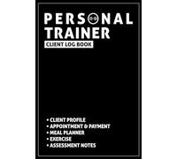 Personal Trainer Client Log Book: Organize Your Fitness Journey & Empower Success