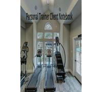 Personal Trainer Client Notebook : Track It All! (6X11) Book to Track Gym & Home Workouts - Paperback!