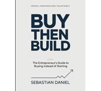 Personal Understanding About Walker Deibel's Buy Then Build: The Entrepreneur's Guide To Buying Instead Of Starting