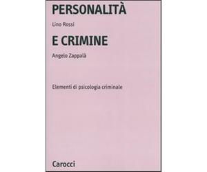 Personalità e crimine. Elementi di psicologia criminale - Rossi Lino, Zapp...