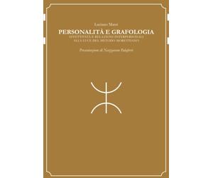 Personalità e grafologia. Attività e relazioni interpersonali alla luce del metodo morettiano