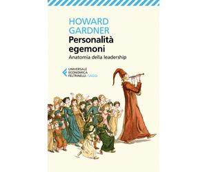 Personalità egemoni. Anatomia della leadership - Gardner Howard