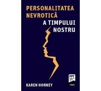 Personalitatea nevrotica a timpului nostru - Karen Horney