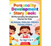 Personality Development Story Book: 50 Personality Development Stories for Kids | Bilingual English-French Translations | For Age 4 to 9