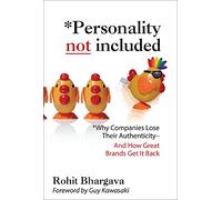 Personality Not Included: Why Companies Lose Their Authenticity And How Great Brands Get it Back, Foreword by Guy Kawasaki