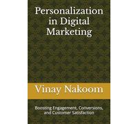 Personalization in Digital Marketing: Boosting Engagement, Conversions, and Customer Satisfaction
