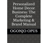 Personalized Home Decor Business: The Complete Marketing & Brand Manual