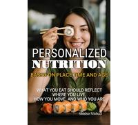 Personalized Nutrition Based on Place Time and Age: Climate-Based Eating Habits, Seasonal eating rituals and Nutrition by Age and Activity and ... Lifestyle | Personalized nutrition guide