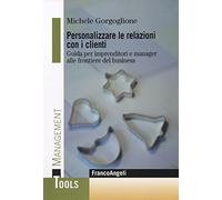 Personalizzare le relazioni con i clienti. Guida per imprenditori e manager alle frontiere del business