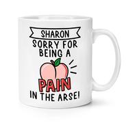 Personalizzato Sorry Per Being A Dolore IN Arse 284ml Tazza Amore San Giorno