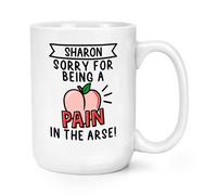 Personalizzato Sorry Per Being A Dolore IN Arse 426ml Grande Tazza Love Moglie