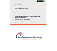 Personalmanagement - personalmarketing - employer branding: entwicklung un...