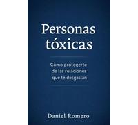 Personas tóxicas: Cómo identificarlas, desarmarlas y protegerte sin culpa: 1