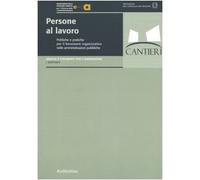 Persone al lavoro. Politiche e pratiche per il benessere organizzativo nelle amministrazoni pubbliche