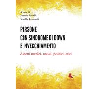 Persone con sindrome di down e invecchiamento: Aspetti medici, sociali, politici