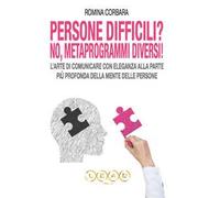 Persone difficili? No, metaprogrammi diversi! L'arte di comunicare con eleganza alla parte più profonda della mente delle persone