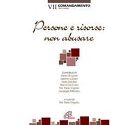 Persone e risorse: non abusare. VII comandamento: Non rubare