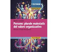 Persone: plurale maiestatis del valore organizzativo. Manuale di people management