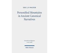 Personified Mountains in Ancient Canonical Narratives: Spatial and Mythic Studies of Mesopotamian, Greek, and Hebrew Bible Landscapes