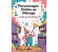 Personnages Drôles au Ménage - Livre de Coloriage pour Enfants dès 6 Ans - 85 Illustrations Amusantes - 171 Pages Créatives - Une Page sur Deux Vide