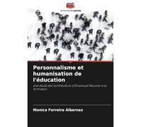 Personnalisme et humanisation de l'éducation: Une étude des contributions d'Emannuel Mounier à la formation