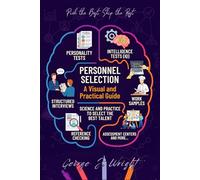 Personnel Selection | A Visual and Practical Guide: What a Century of Evidence Reveals About Evaluating and Selecting the Best Candidates