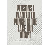 Persons I Wanted to Punch in the Face but Didn't: A Funny Dotted Journal for Stress Relief, Passive-Aggressive Thoughts, and Sarcastic Gift Giving