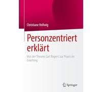 Personzentriert Erklärt: Von Der Theorie Carl Rogers’ Zur Praxis Im Coaching