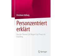Personzentriert erklärt: Von der Theorie Carl Rogers’ zur Praxis im Coaching